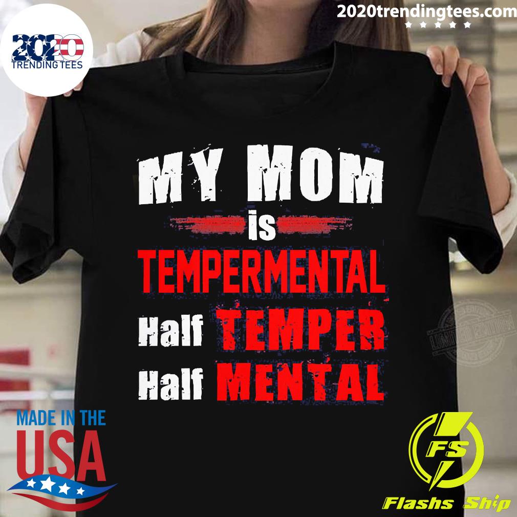 Nice my Mom Is Temperamental Half Temper Mental - Adult & Kids T-Shirts, Sweatshirts & Hoodies apparel design preview 1
