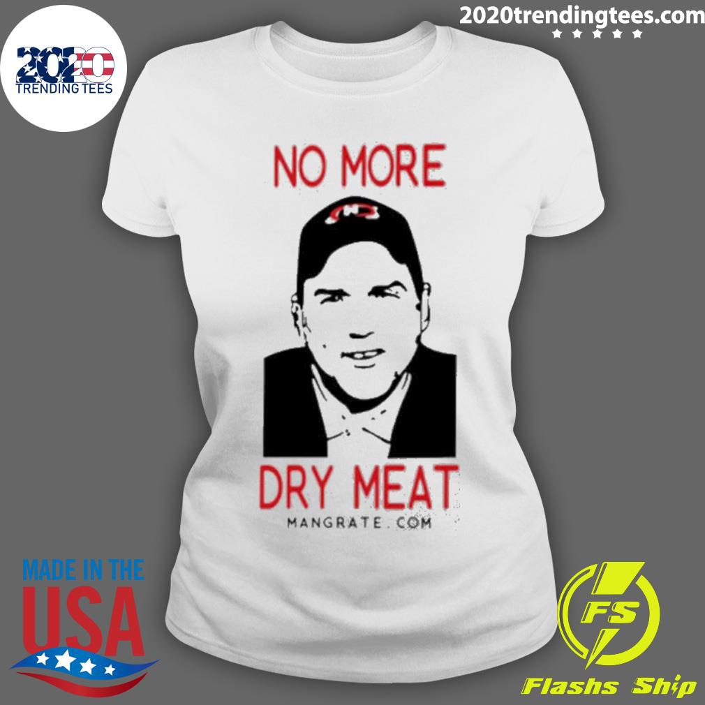 Nice no More Dry Meat - Adult & Kids T-Shirts, Sweatshirts & Hoodies apparel design preview 3