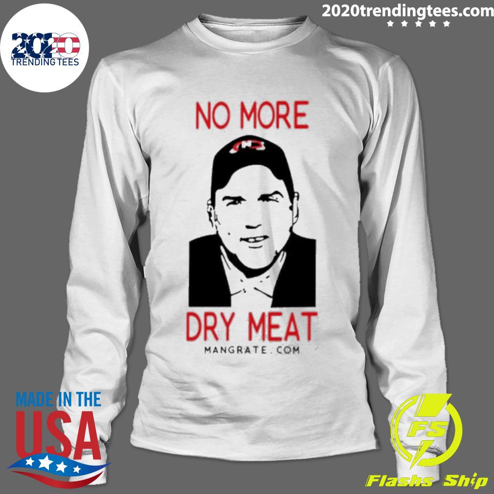 Nice no More Dry Meat - Adult & Kids T-Shirts, Sweatshirts & Hoodies apparel design preview 4