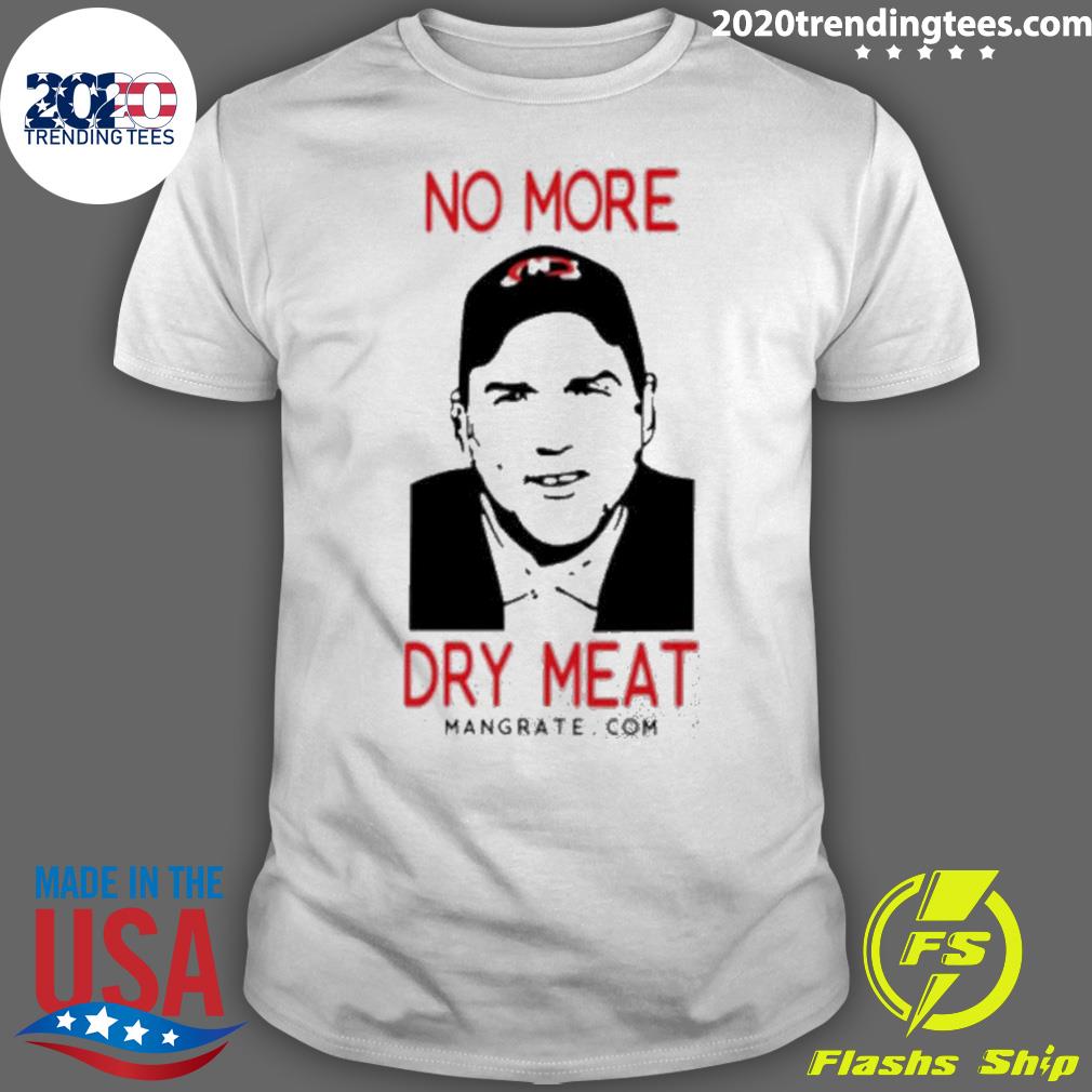 Nice no More Dry Meat - Adult & Kids T-Shirts, Sweatshirts & Hoodies apparel design preview 1