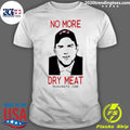 Nice no More Dry Meat - Adult & Kids T-Shirts, Sweatshirts & Hoodies apparel design preview 1