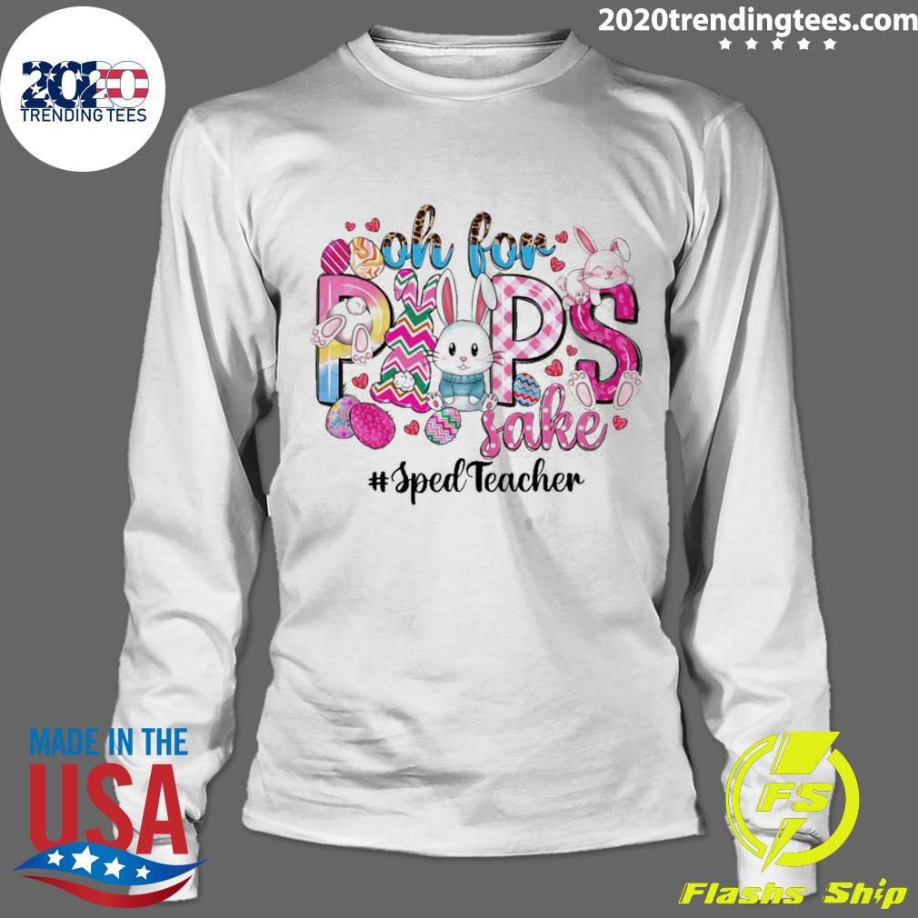 Nice oh For Peeps Sake Sped Teacher - Adult & Kids T-Shirts, Sweatshirts & Hoodies apparel design preview 4