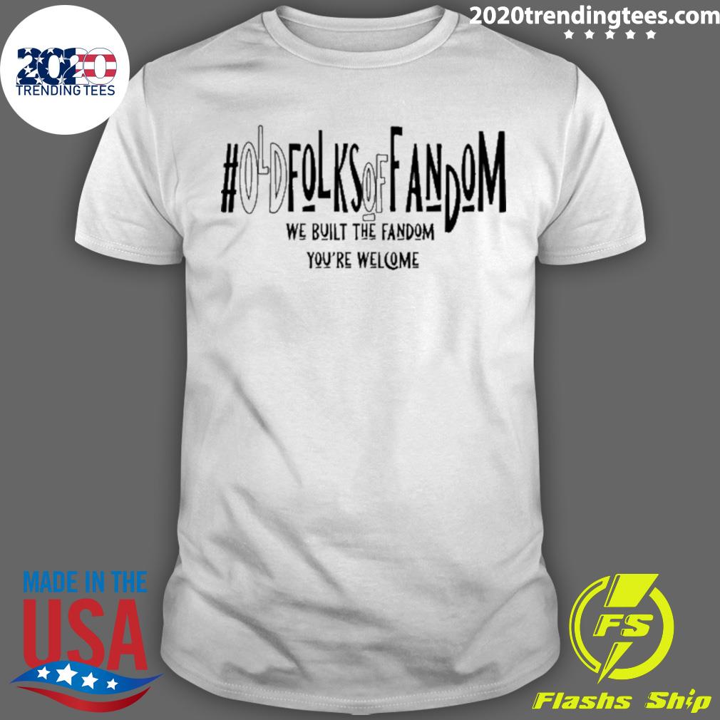 Nice old Folks Of Fandom We Built The You're Welcome - Adult & Kids T-Shirts, Sweatshirts & Hoodies apparel design preview 1