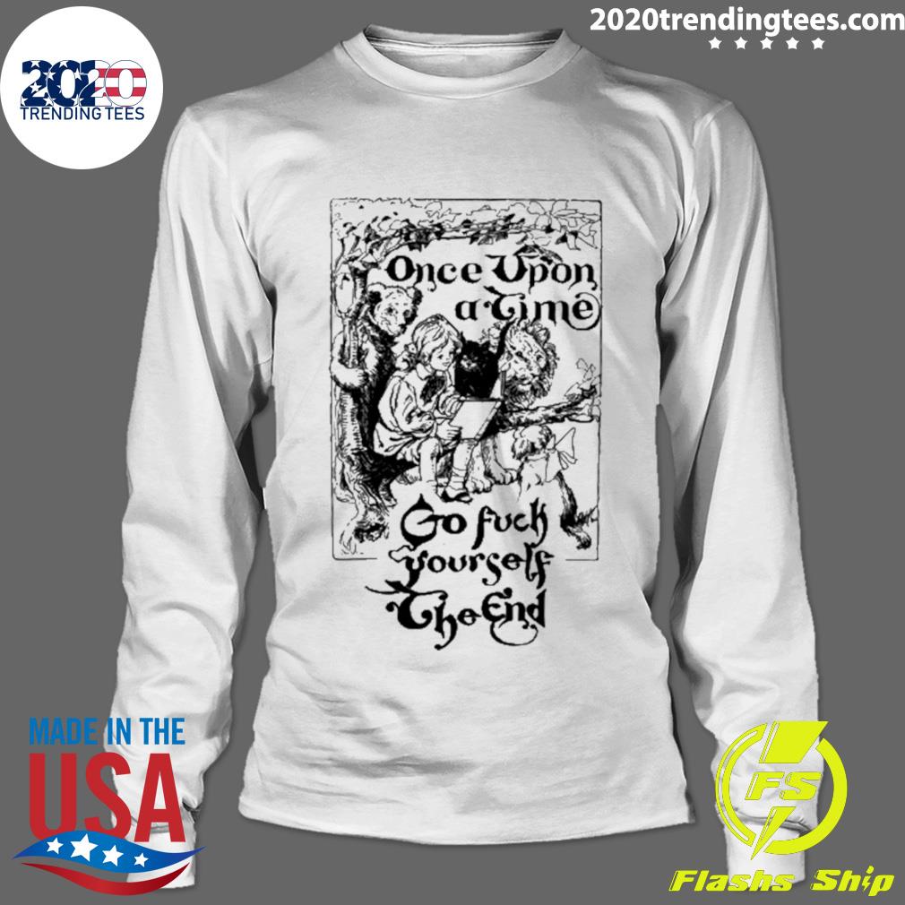 Nice once Upon A Time Go Fuck Yourself The End - Adult & Kids T-Shirts, Sweatshirts & Hoodies apparel design preview 4