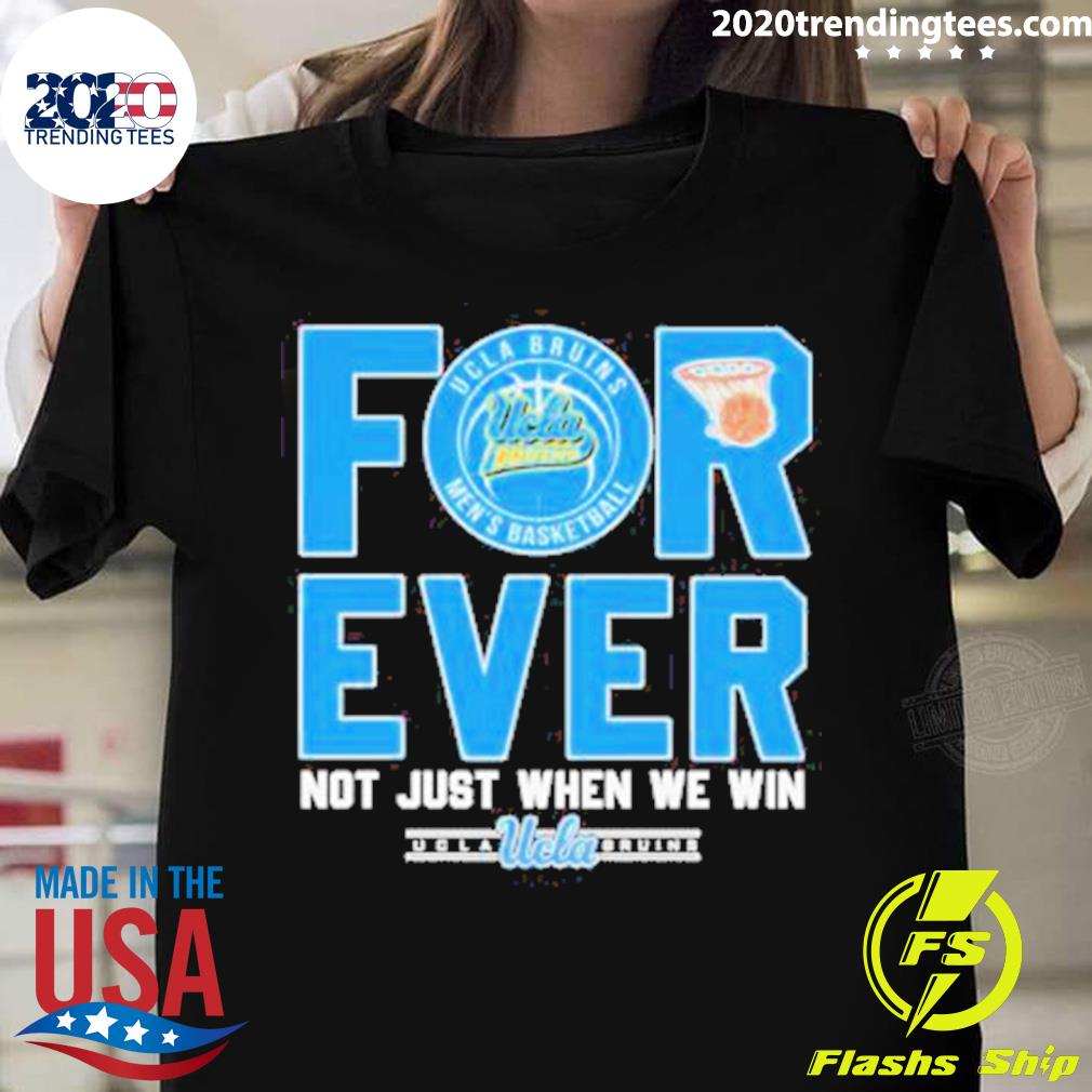 Nice original Ucla Bruins Forever Not Just When We - Adult & Kids T-Shirts, Sweatshirts & Hoodies apparel design preview 1