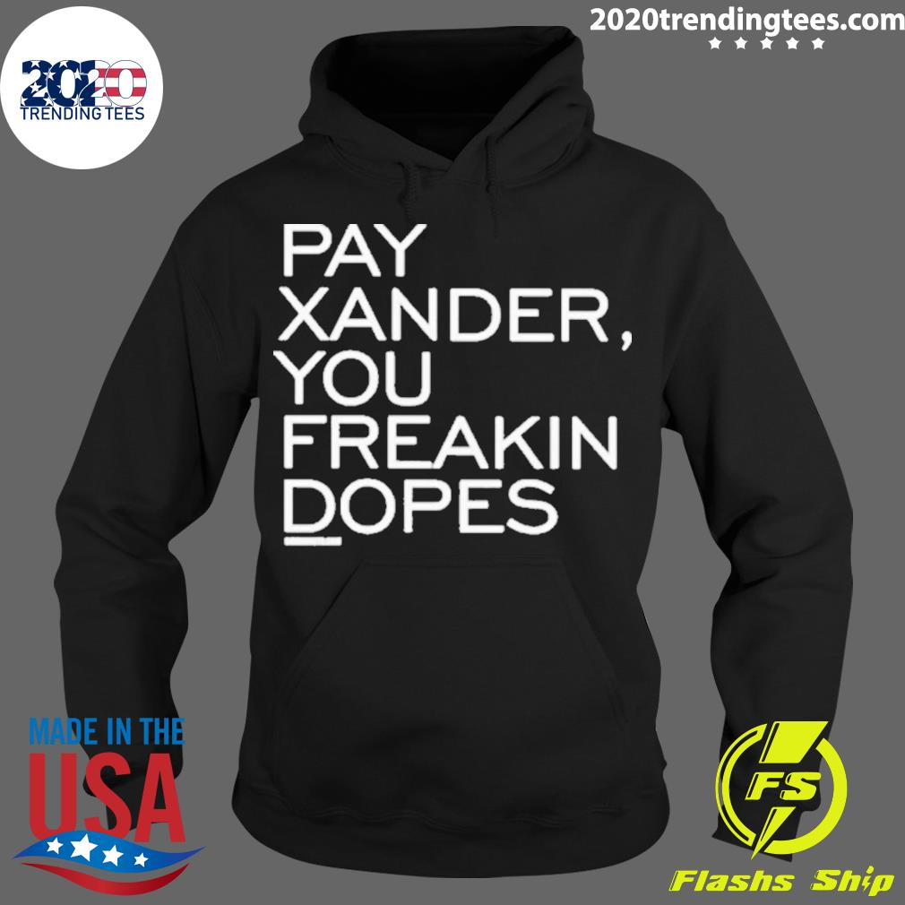 Nice pay Xander, You Freakin Dopes - Adult & Kids T-Shirts, Sweatshirts & Hoodies apparel design preview 2
