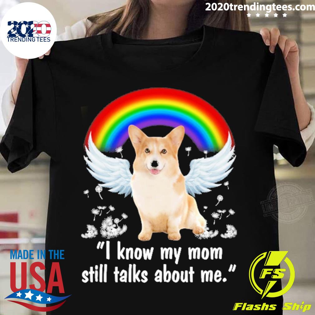 Nice rainbow Dog Corgi I Know My Mom Still Talks - Adult & Kids T-Shirts, Sweatshirts & Hoodies apparel design preview 1