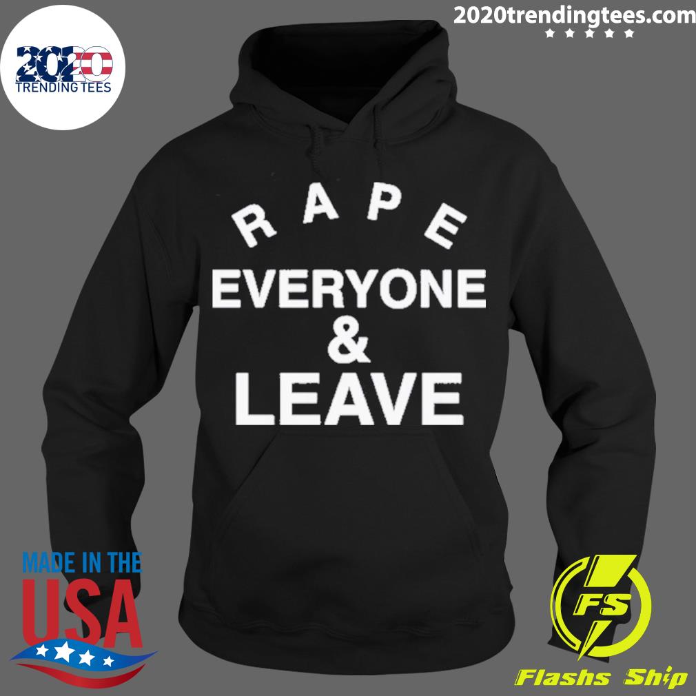 Nice rape Everyone And Leave - Adult & Kids T-Shirts, Sweatshirts & Hoodies apparel design preview 2