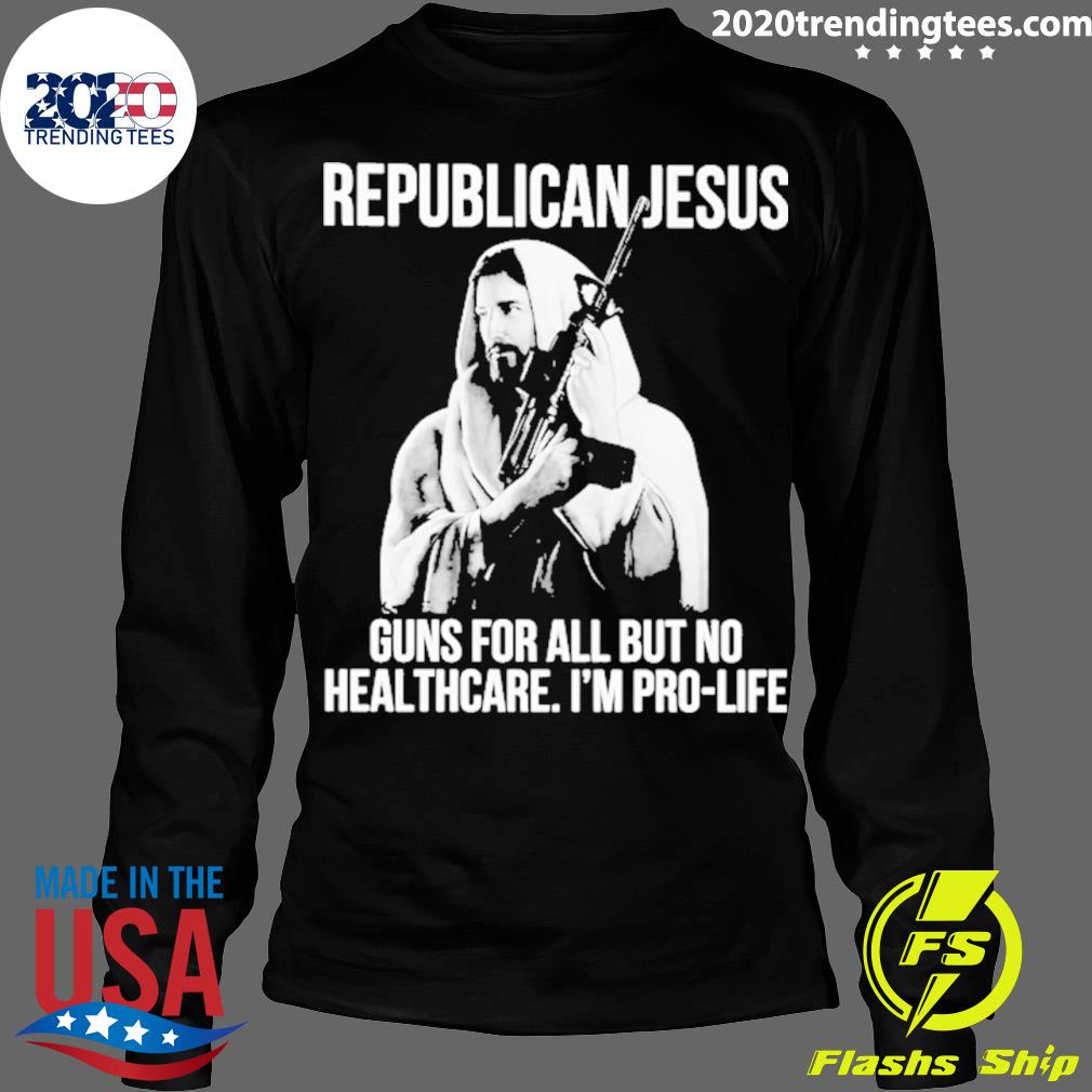 Nice republican Jesus Guns For All But No Healthcare - Adult & Kids T-Shirts, Sweatshirts & Hoodies apparel design preview 4