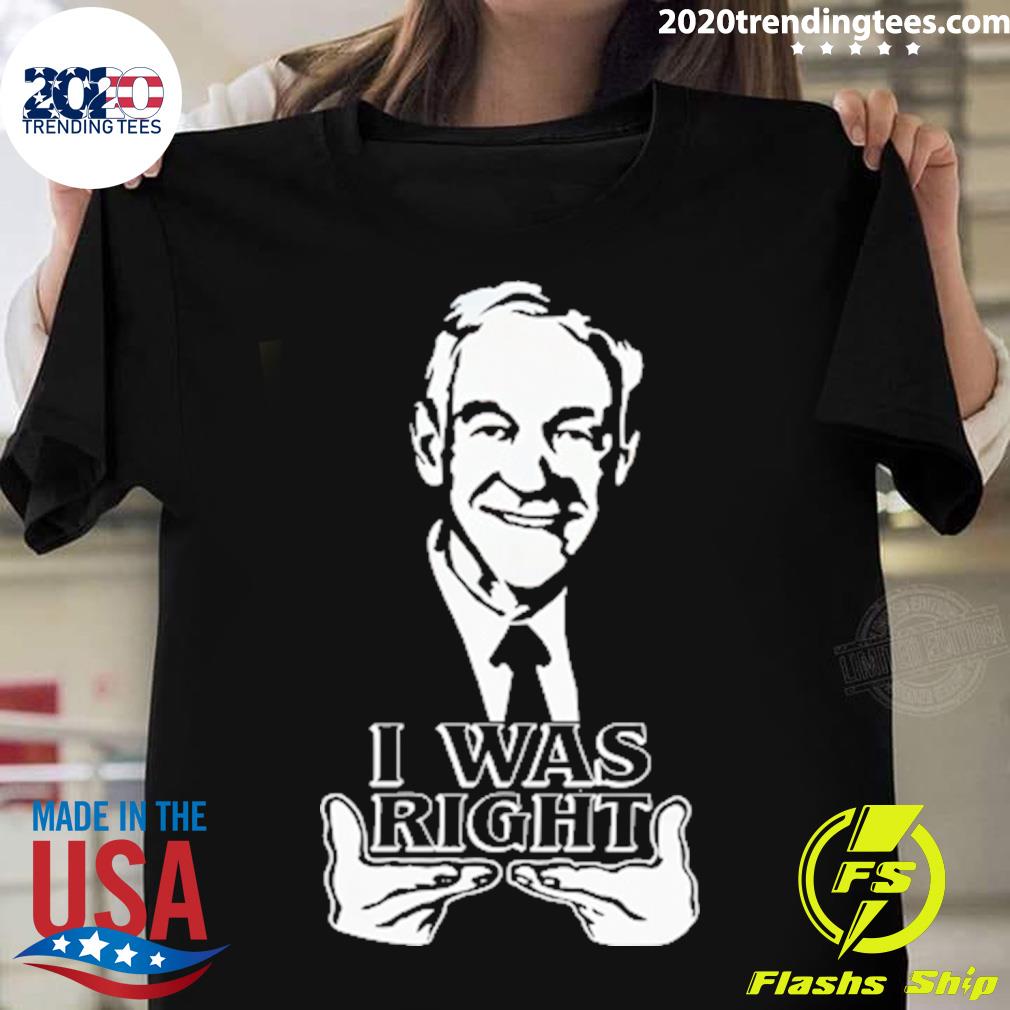 Nice ron Paul I Was Right - Adult & Kids T-Shirts, Sweatshirts & Hoodies apparel design preview 1