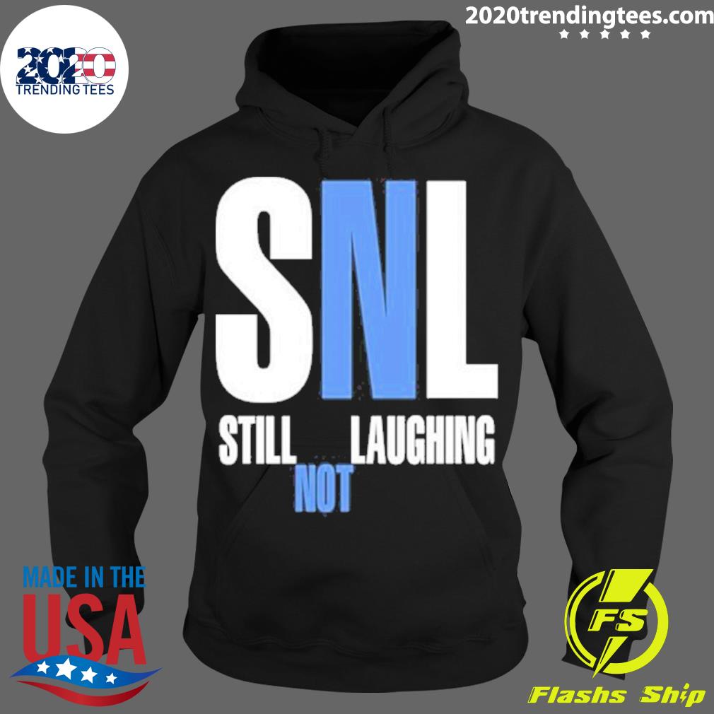 Nice snl Still Not Laughing - Adult & Kids T-Shirts, Sweatshirts & Hoodies apparel design preview 2
