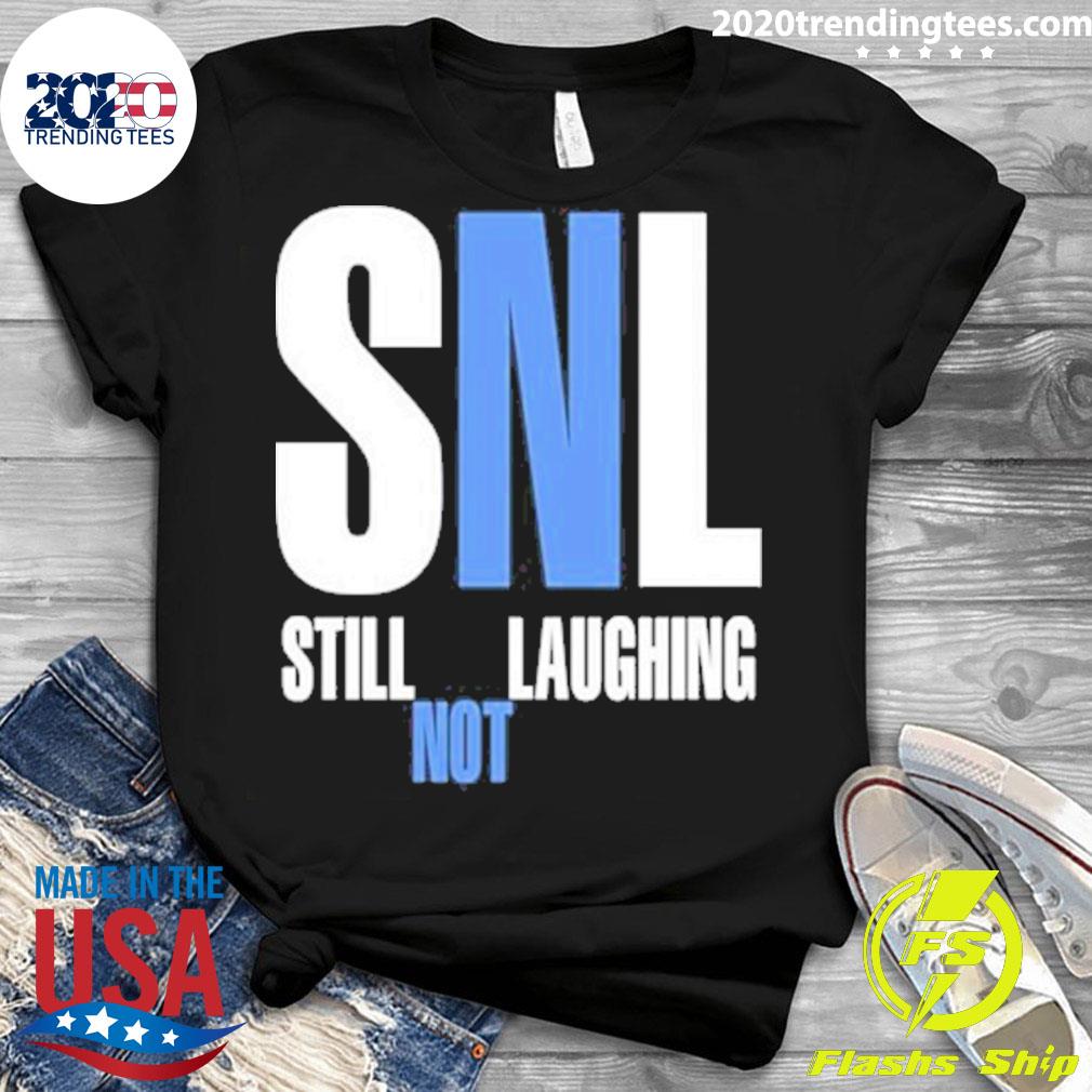 Nice snl Still Not Laughing - Adult & Kids T-Shirts, Sweatshirts & Hoodies apparel design preview 3