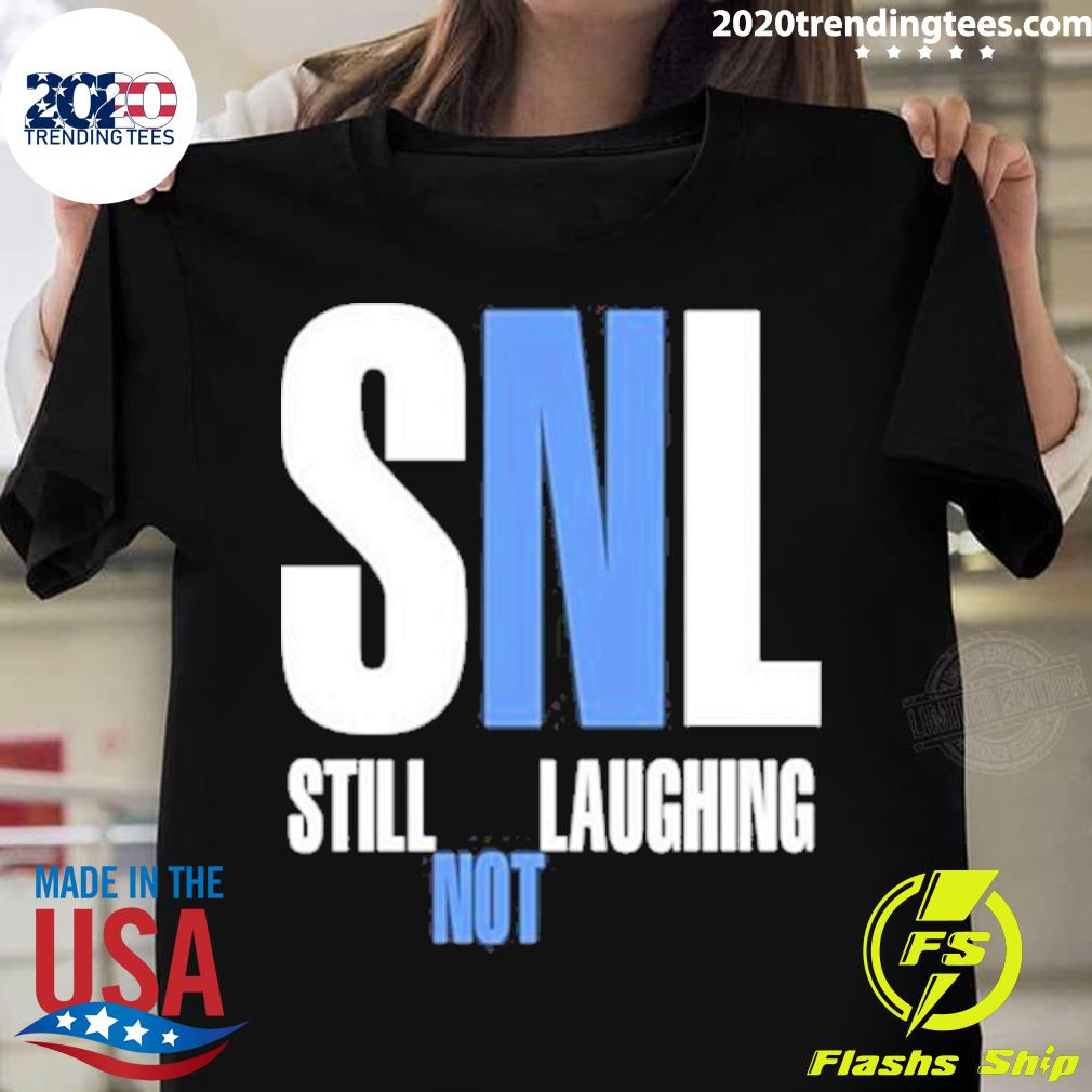 Nice snl Still Not Laughing - Adult & Kids T-Shirts, Sweatshirts & Hoodies apparel design preview 1