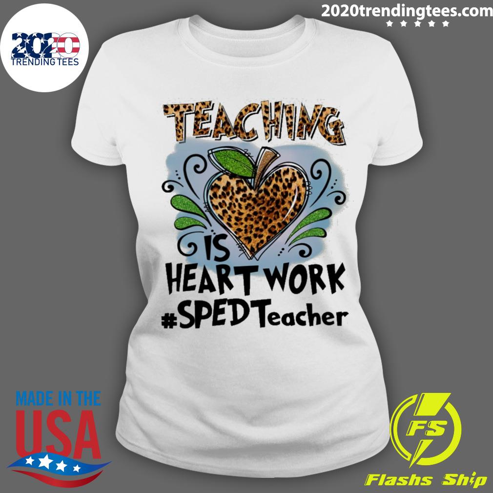 Nice teaching Is Heart Work SPED Teacher - Adult & Kids T-Shirts, Sweatshirts & Hoodies apparel design preview 3