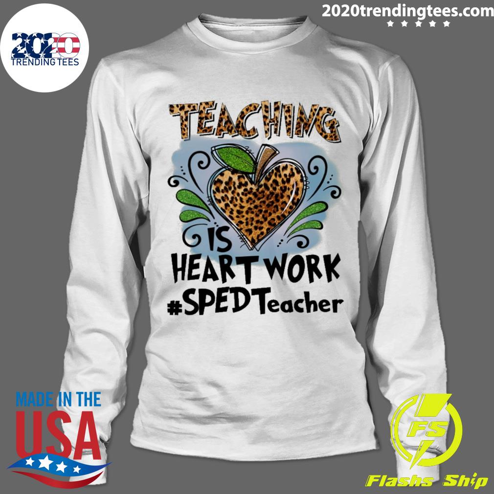 Nice teaching Is Heart Work SPED Teacher - Adult & Kids T-Shirts, Sweatshirts & Hoodies apparel design preview 4