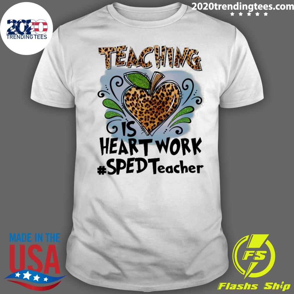 Nice teaching Is Heart Work SPED Teacher - Adult & Kids T-Shirts, Sweatshirts & Hoodies apparel design preview 1