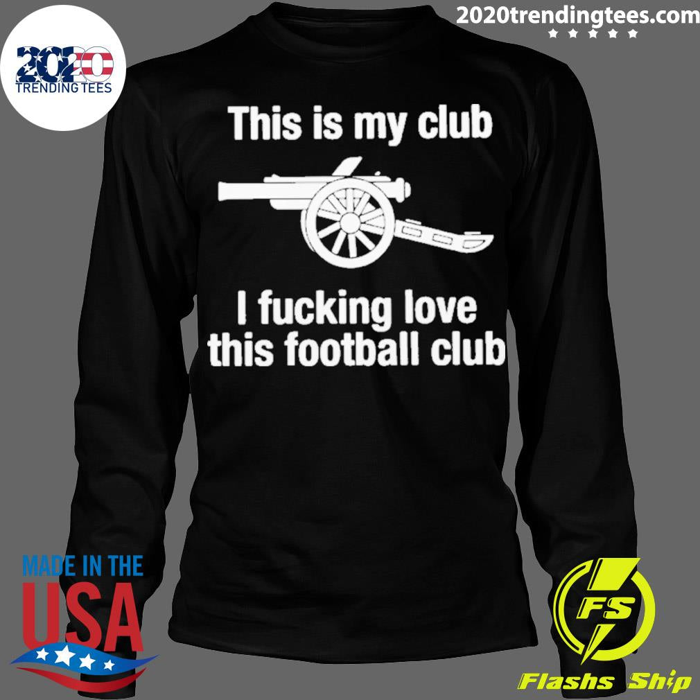 Nice this Is My Club I Fucking Love Football - Adult & Kids T-Shirts, Sweatshirts & Hoodies apparel design preview 4