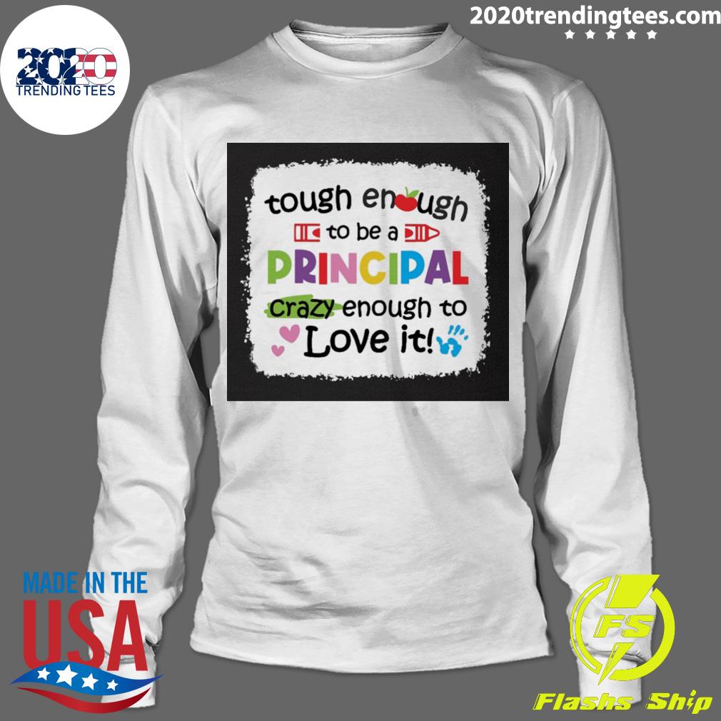 Nice tough Enough To Be A Principal Crazy Love It - Adult & Kids T-Shirts, Sweatshirts & Hoodies apparel design preview 4