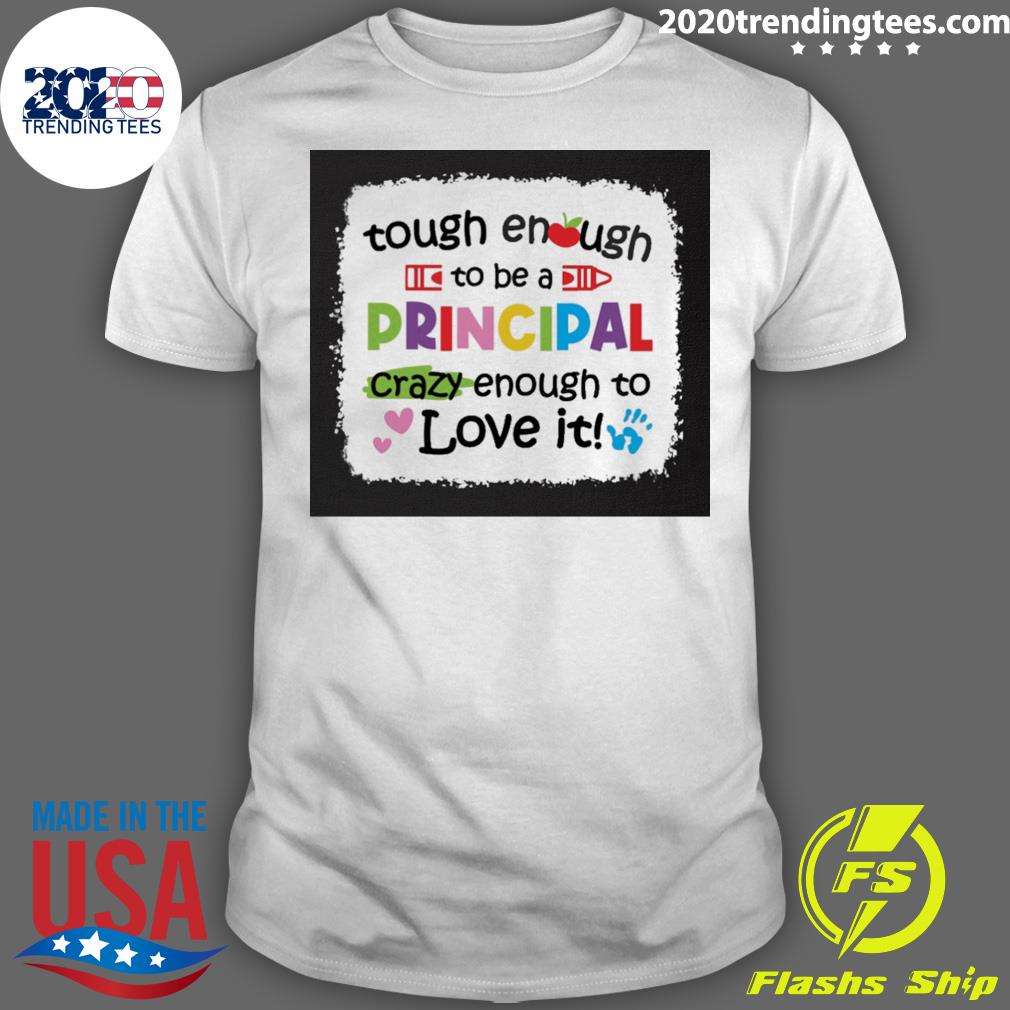 Nice tough Enough To Be A Principal Crazy Love It - Adult & Kids T-Shirts, Sweatshirts & Hoodies apparel design preview 1