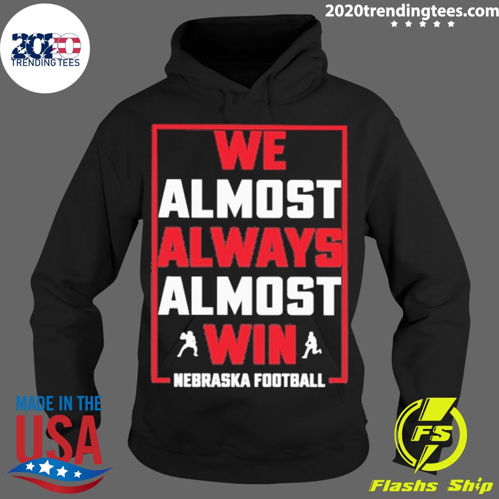 Nice we Almost Always Win Nebraska Football - Adult & Kids T-Shirts, Sweatshirts & Hoodies apparel design preview 2
