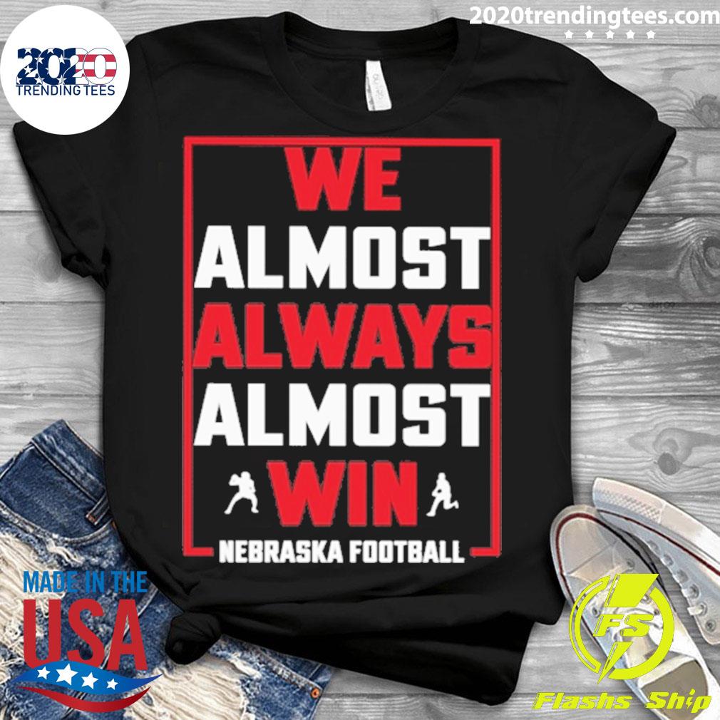 Nice we Almost Always Win Nebraska Football - Adult & Kids T-Shirts, Sweatshirts & Hoodies apparel design preview 3