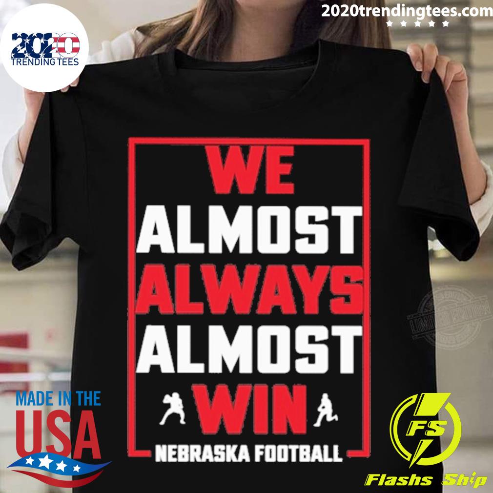 Nice we Almost Always Win Nebraska Football - Adult & Kids T-Shirts, Sweatshirts & Hoodies apparel design preview 1
