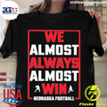 Nice we Almost Always Win Nebraska Football - Adult & Kids T-Shirts, Sweatshirts & Hoodies apparel design preview 1