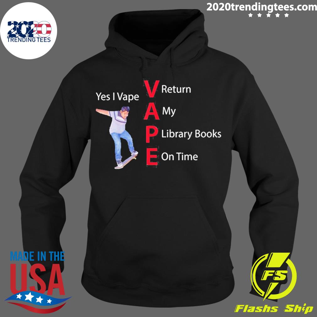 Nice yes I Vape Return My Library Books On Time - Adult & Kids T-Shirts, Sweatshirts & Hoodies apparel design preview 2