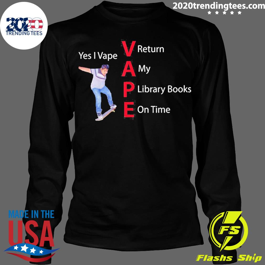Nice yes I Vape Return My Library Books On Time - Adult & Kids T-Shirts, Sweatshirts & Hoodies apparel design preview 4