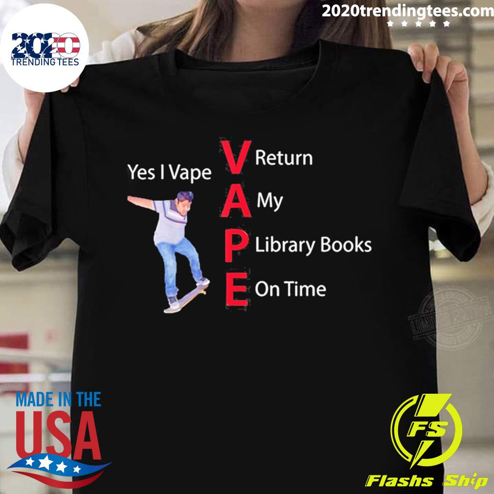 Nice yes I Vape Return My Library Books On Time - Adult & Kids T-Shirts, Sweatshirts & Hoodies apparel design preview 1