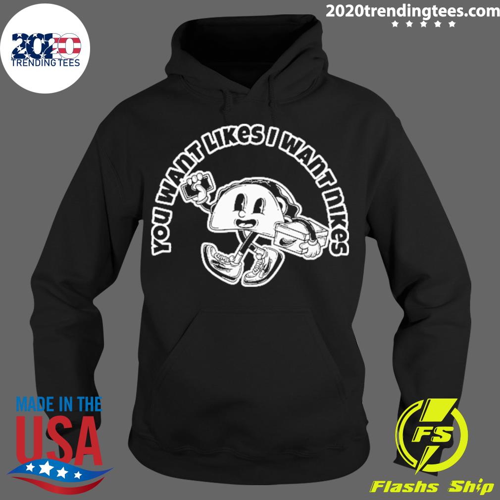 Nice you Want Likes I Nikes - Adult & Kids T-Shirts, Sweatshirts & Hoodies apparel design preview 2
