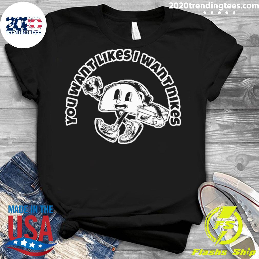 Nice you Want Likes I Nikes - Adult & Kids T-Shirts, Sweatshirts & Hoodies apparel design preview 3