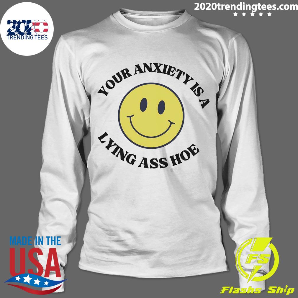 Nice your Anxiety Is a Lying Ass Ho - Adult & Kids T-Shirts, Sweatshirts & Hoodies apparel design preview 4