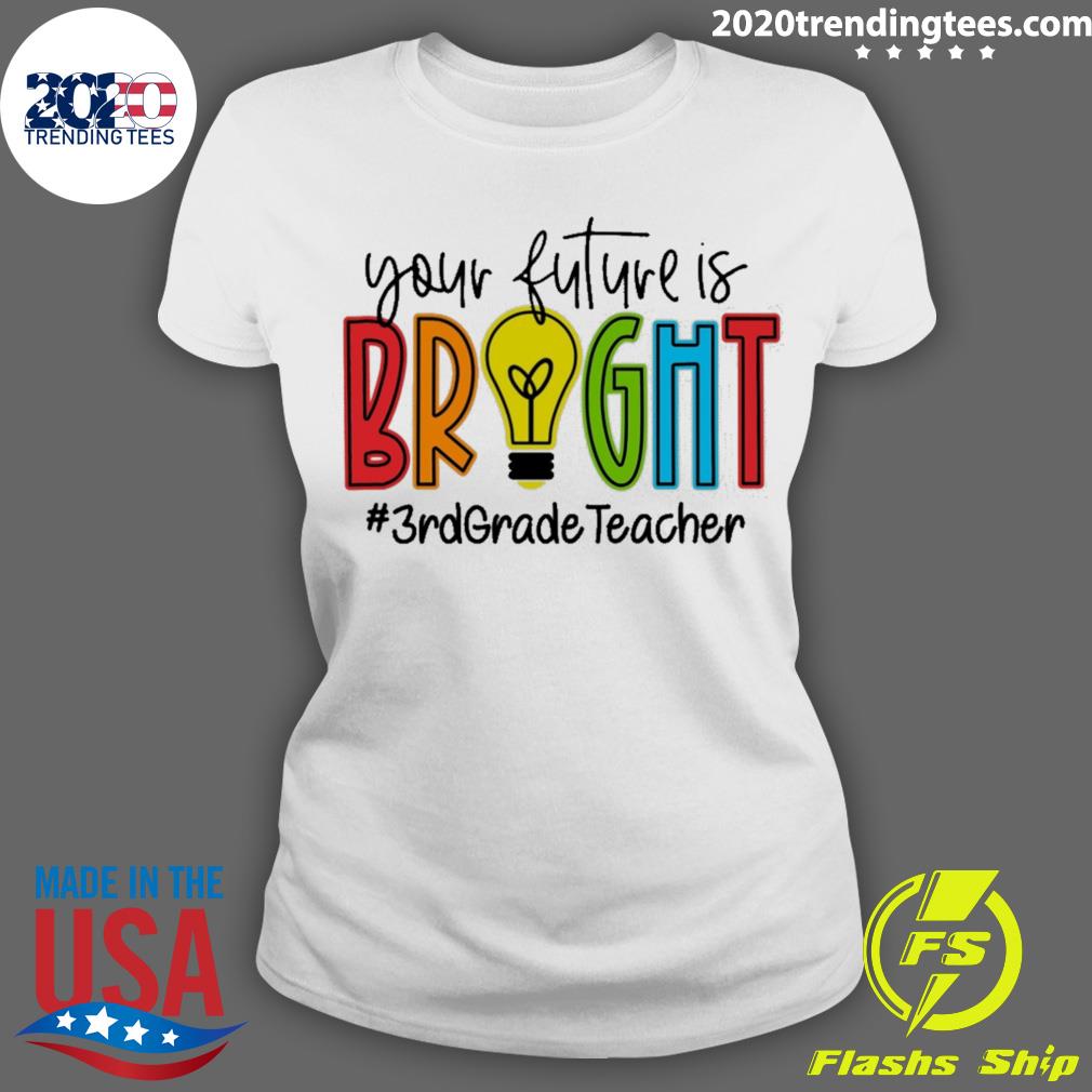 Nice your Future Is Bright Assistant 3rd Grade - Adult & Kids T-Shirts, Sweatshirts & Hoodies apparel design preview 3