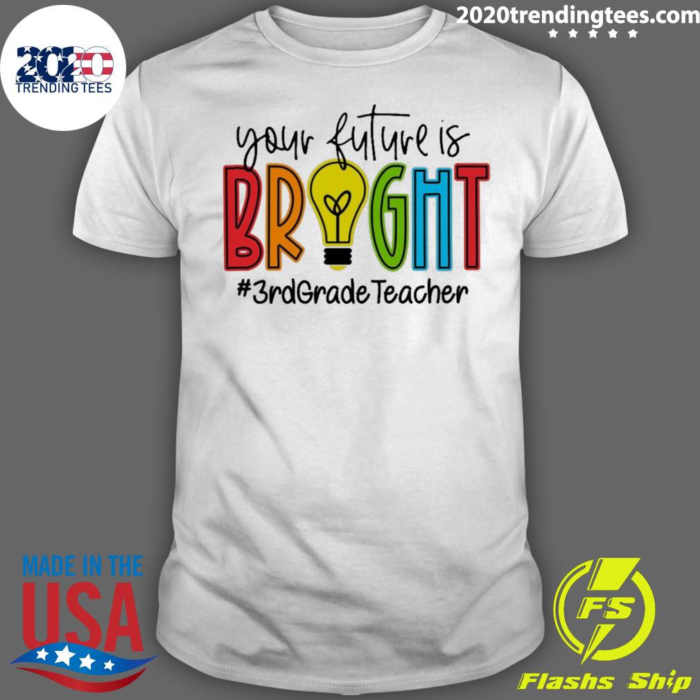 Nice your Future Is Bright Assistant 3rd Grade - Adult & Kids T-Shirts, Sweatshirts & Hoodies apparel design preview 1