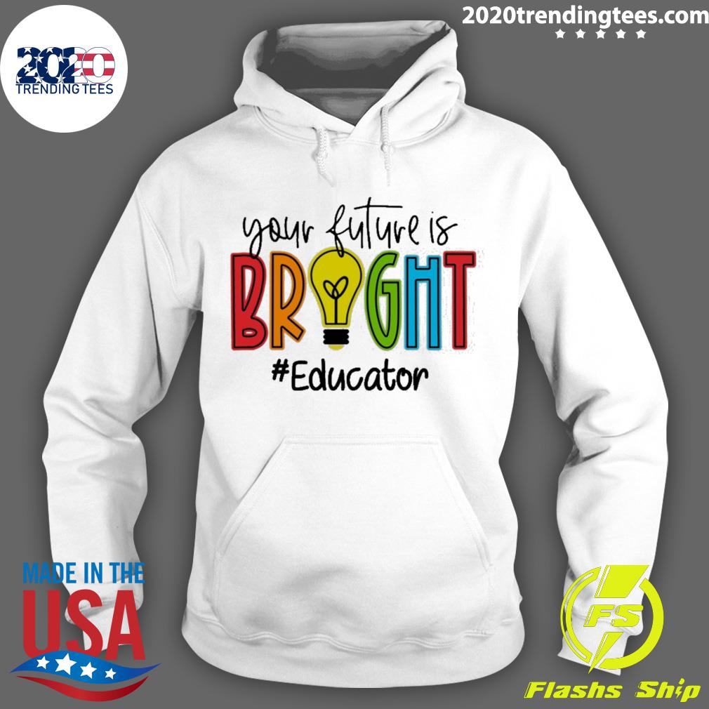Nice your Future Is Bright Educator - Adult & Kids T-Shirts, Sweatshirts & Hoodies apparel design preview 2