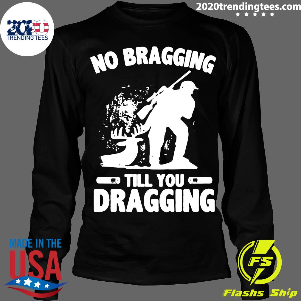 No Bragging Till You Dragging Hunting - Adult & Kids T-Shirts, Sweatshirts & Hoodies apparel design preview 4