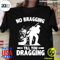 No Bragging Till You Dragging Hunting - Adult & Kids T-Shirts, Sweatshirts & Hoodies apparel design preview 1