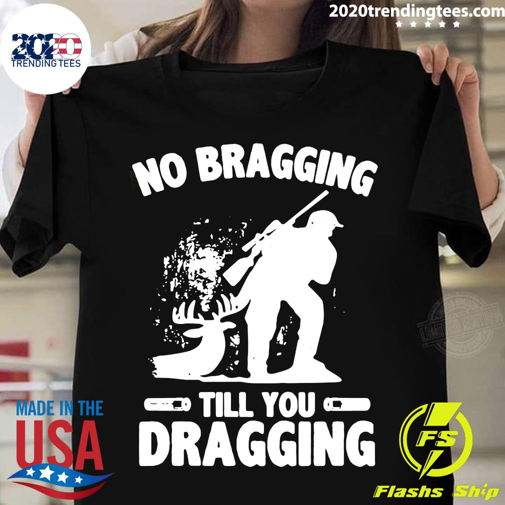 No Bragging Till You Dragging Hunting - Adult & Kids T-Shirts, Sweatshirts & Hoodies apparel design preview 1