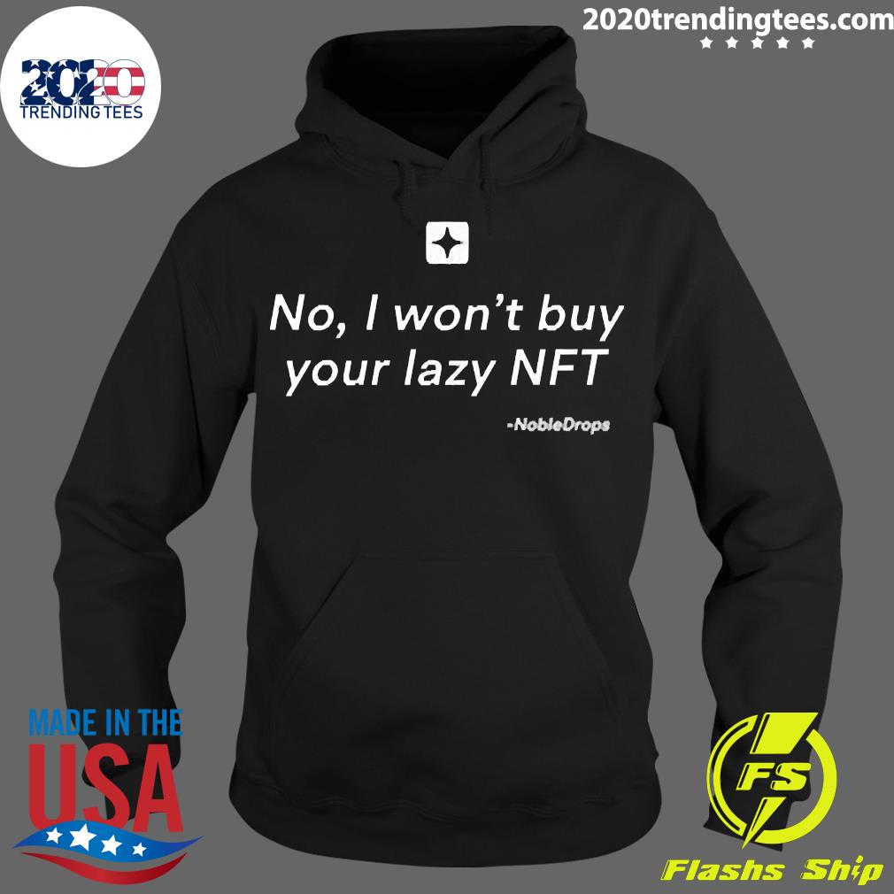 No I Won't Buy Your Lazy NFT Noble Drops - Adult & Kids T-Shirts, Sweatshirts & Hoodies apparel design preview 2