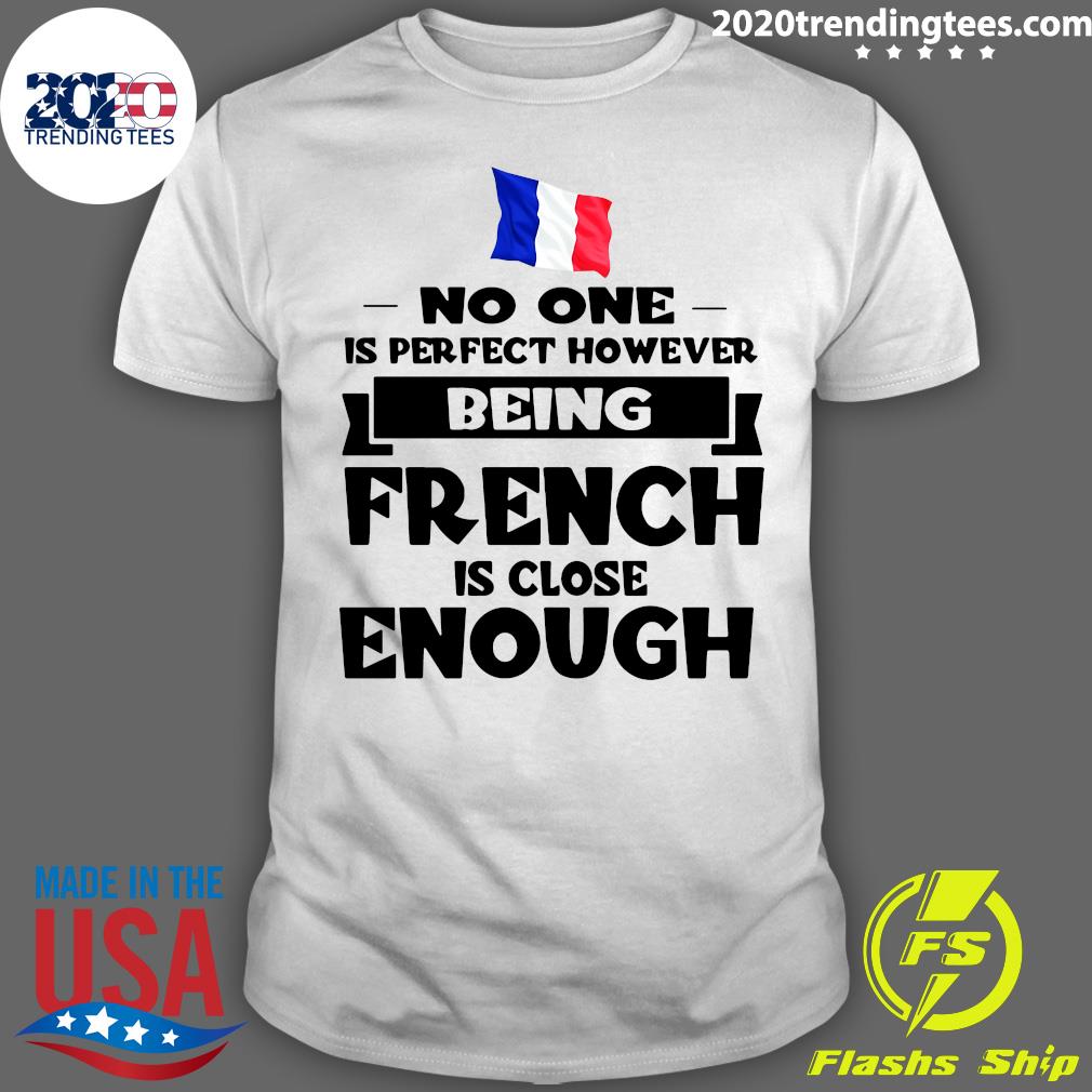 No One Is Perfect However Being French Close Enough - Adult & Kids T-Shirts, Sweatshirts & Hoodies apparel design preview 1