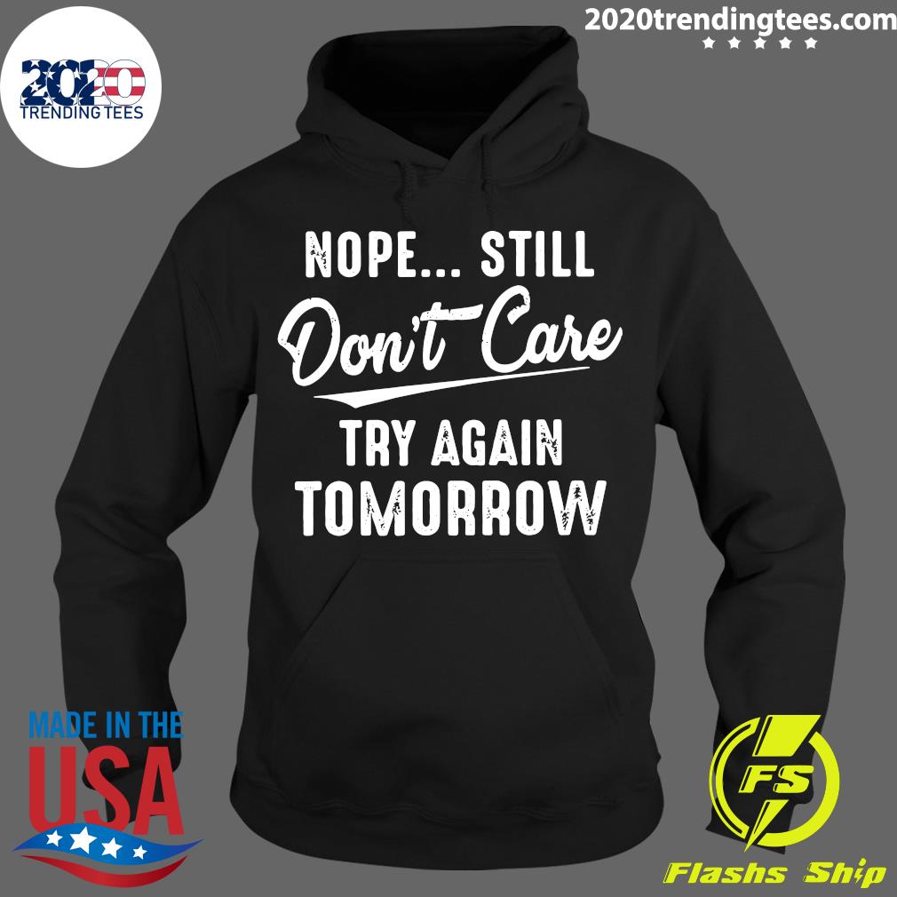 Nope Still Don't Care Try Again Tomorrow - Adult & Kids T-Shirts, Sweatshirts & Hoodies apparel design preview 2
