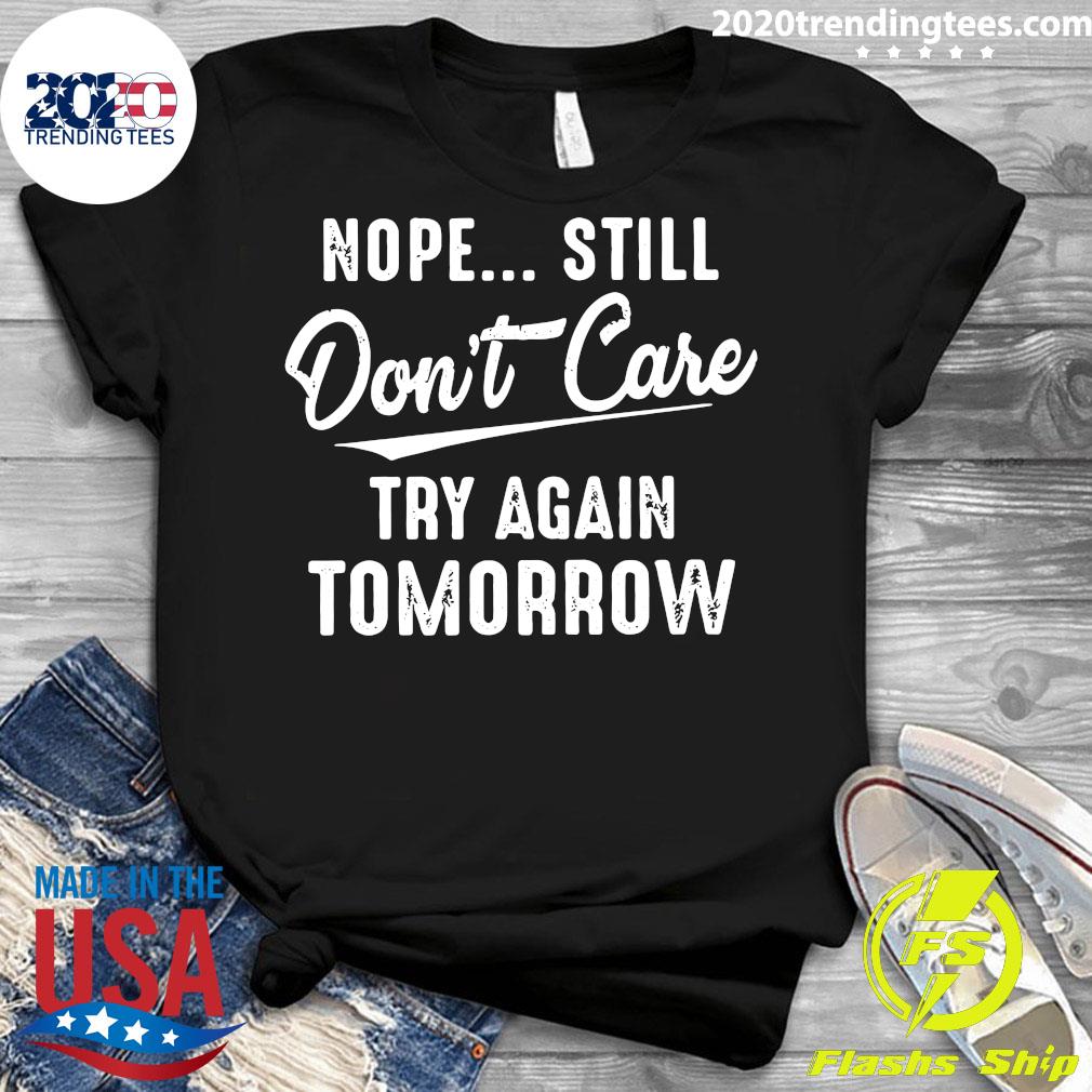 Nope Still Don't Care Try Again Tomorrow - Adult & Kids T-Shirts, Sweatshirts & Hoodies apparel design preview 3