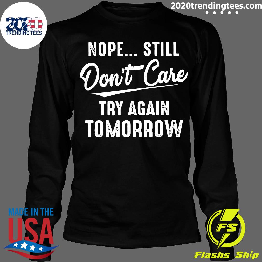 Nope Still Don't Care Try Again Tomorrow - Adult & Kids T-Shirts, Sweatshirts & Hoodies apparel design preview 4