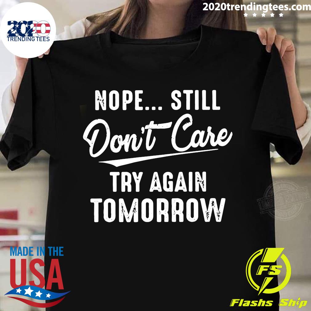Nope Still Don't Care Try Again Tomorrow - Adult & Kids T-Shirts, Sweatshirts & Hoodies apparel design preview 1