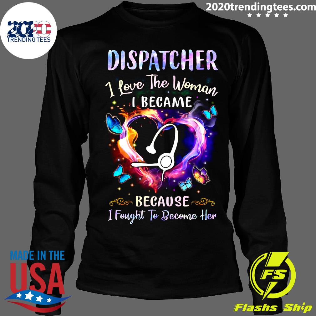 Nurse Dispatcher I Love The Woman Became Because - Adult & Kids T-Shirts, Sweatshirts & Hoodies apparel design preview 4