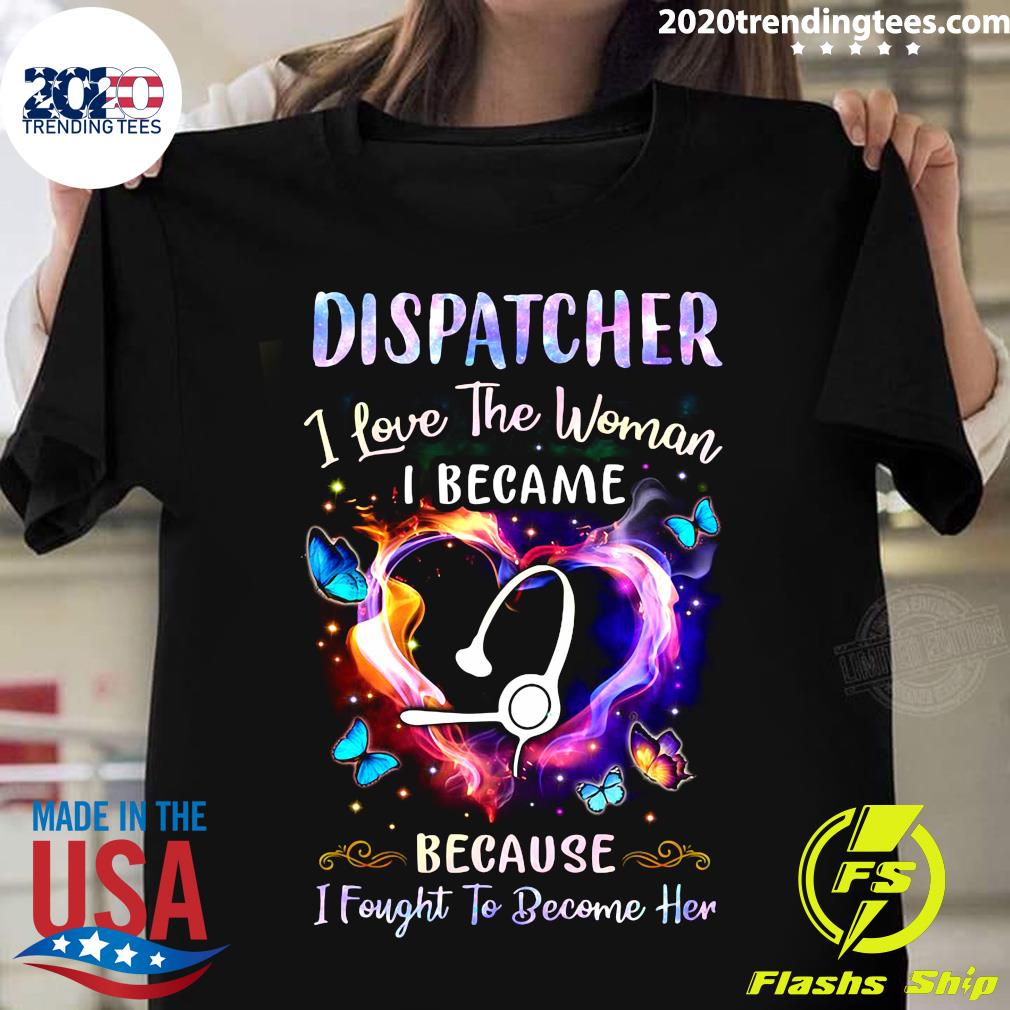 Nurse Dispatcher I Love The Woman Became Because - Adult & Kids T-Shirts, Sweatshirts & Hoodies apparel design preview 1