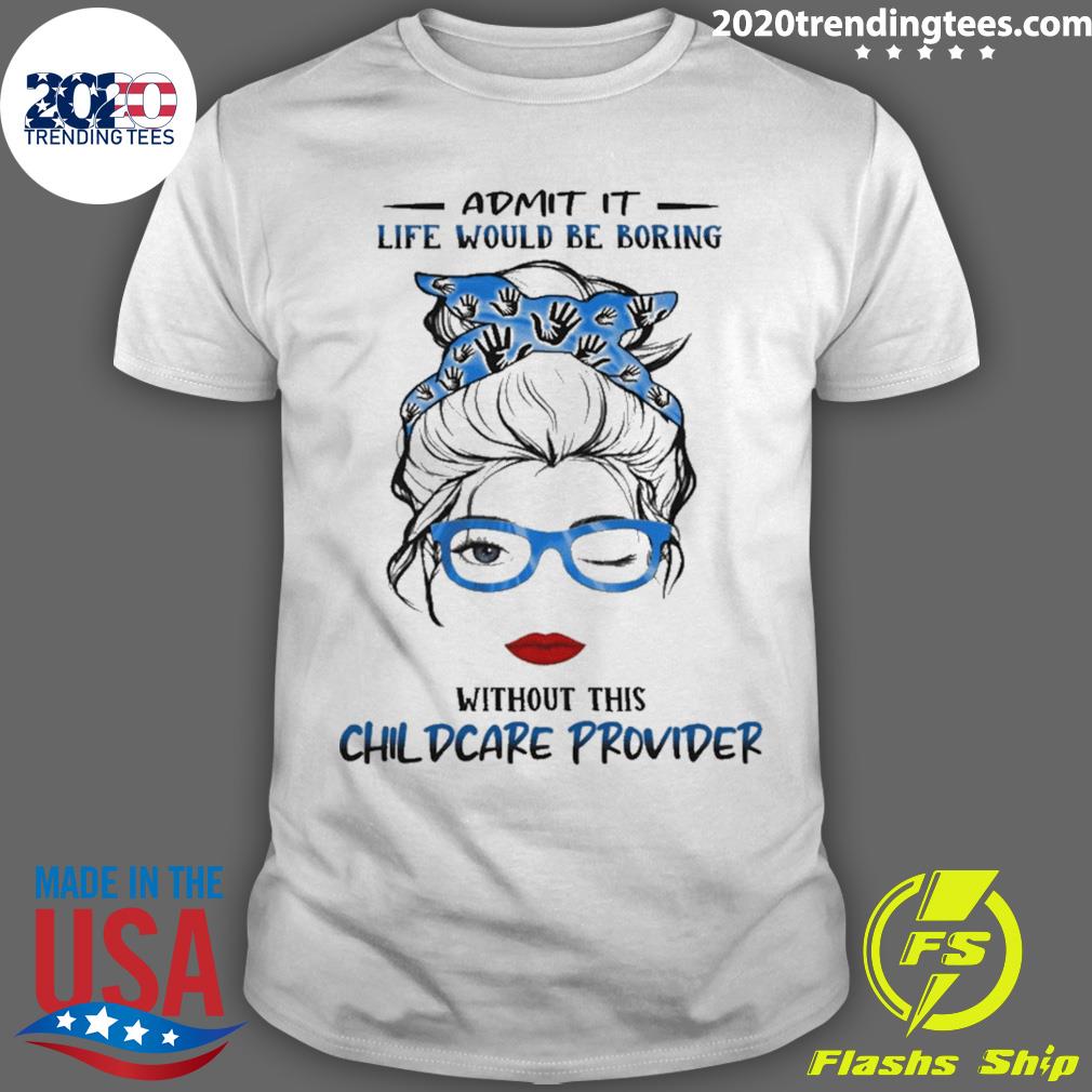 Official admit It Life Would Be Boring Without This - Adult & Kids T-Shirts, Sweatshirts & Hoodies apparel design preview 1