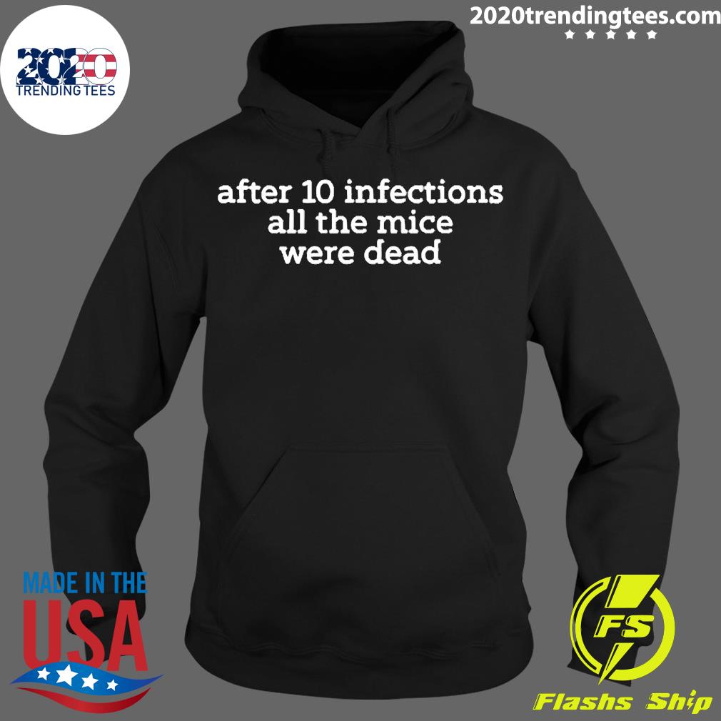 Official after 10 Infections All The Mice Were Dead - Adult & Kids T-Shirts, Sweatshirts & Hoodies apparel design preview 2