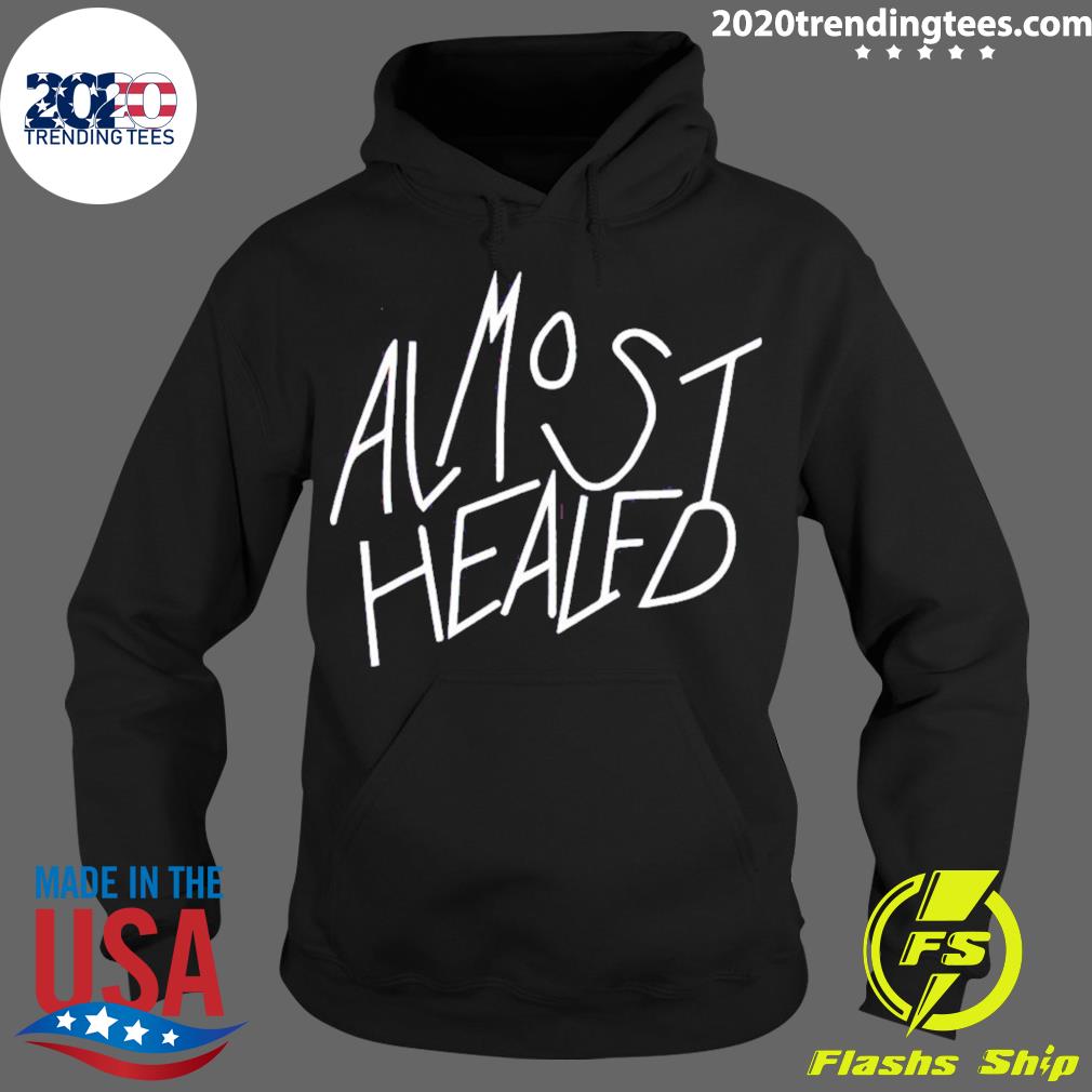 Official almost Healed - Adult & Kids T-Shirts, Sweatshirts & Hoodies apparel design preview 2